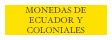 MONEDAS DE ECUADOR Y COLONIALES