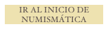 IR AL INICIO DE NUMISMÁTICA